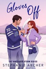 Gloves Off: a marriage of convenience hockey romance (Vancouver Storm Book 4)