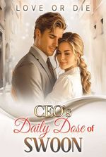 Love or Die: CEO’ s Daily Dose of Swoon (Cordelia)